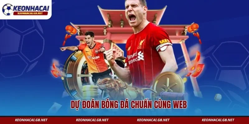 Dự đoán bóng đá chuẩn cùng web