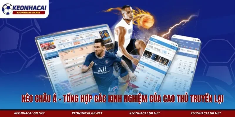 Kèo Châu Á – Tổng Hợp Các Kinh Nghiệm Của Cao Thủ Truyền Lại