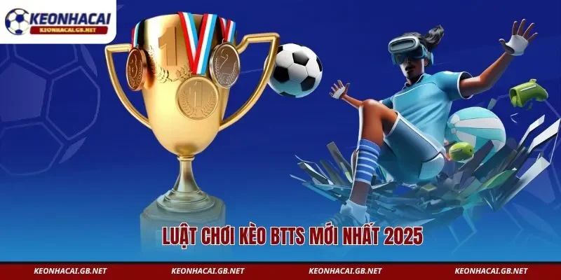 Luật chơi kèo BTTS mới nhất 2025