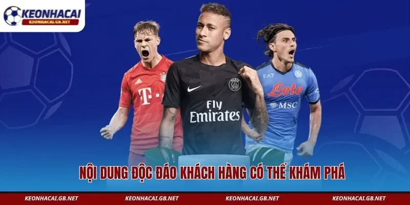 Nội dung độc đáo khách hàng có thể khám phá 